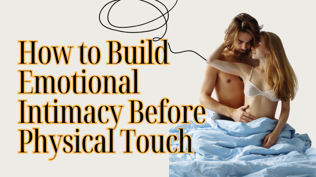 Building emotional intimacy before physical touch