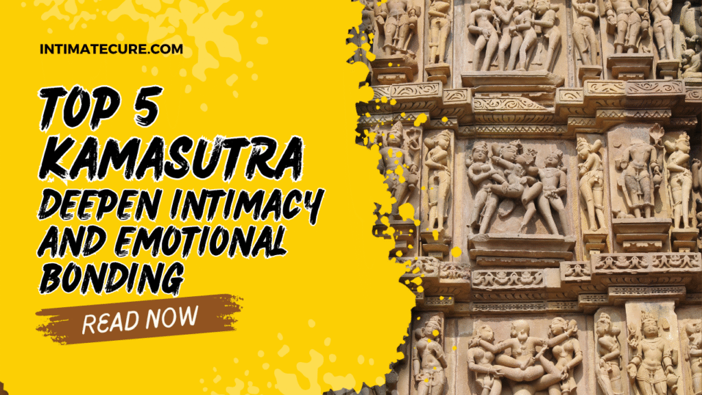 top 5 kama sutra position for deeper intimacy