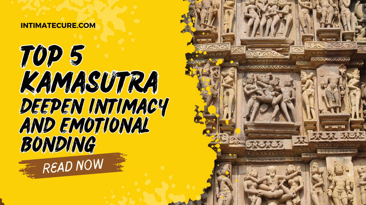 top 5 kama sutra position for deeper intimacy