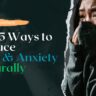 Top 5 Ways to Reduce Anxiety Naturally